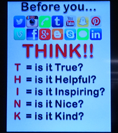 Before you use social media... think! T - Is it true? H - Is it Helpful? I - Is it Inspiring? N - Is it nice? K - Is it Kind?